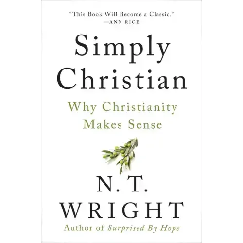 Simply Christian: Why Christianity Makes Sense
