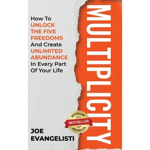 Multiplicity: How to Unlock the Five Freedoms and Create Unlimited Abundance in Every Part of Your Life