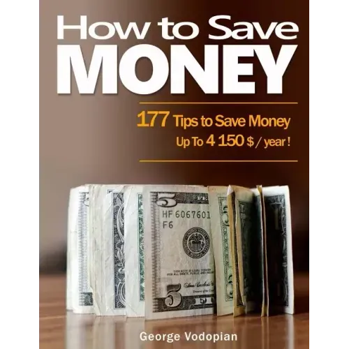 How to Save Money: 177 Tips to Save Money: Up To 4150 $ / year !