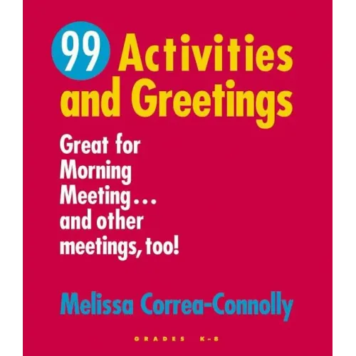99 Activities and Greetings, Grades K-8: Great for Morning Meeting... and Other Meetings, Too!