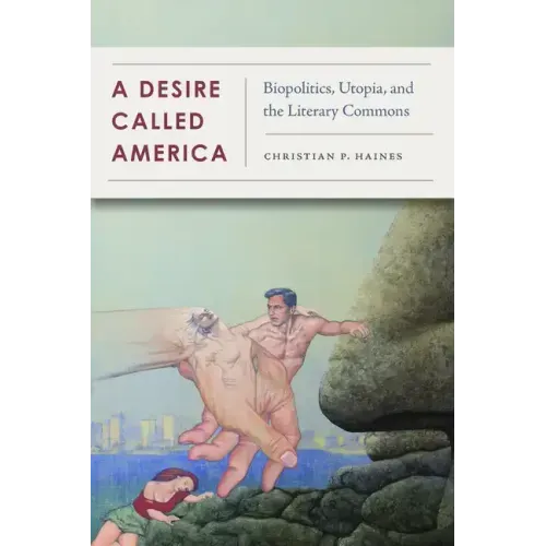 A Desire Called America: Biopolitics, Utopia, and the Literary Commons