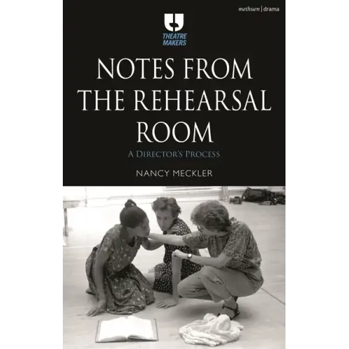 Notes from the Rehearsal Room: A Director's Process