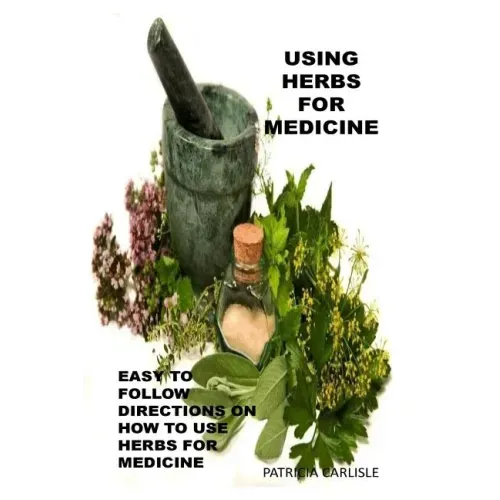 Using Herbs For Medicine: Easy To follow Directions On How To Use Herbs For Medicine