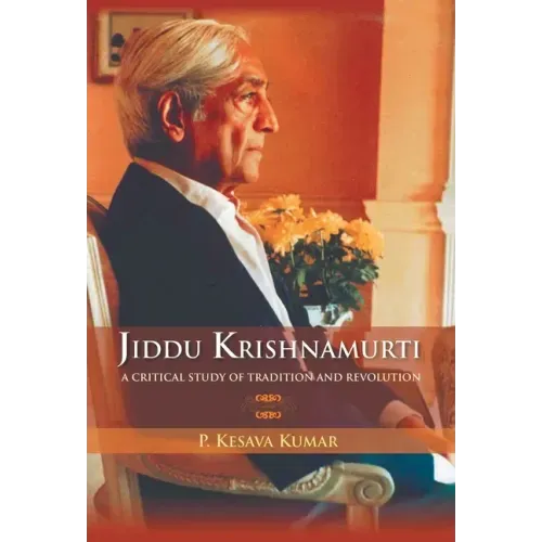 Jiddu Krishnamurti (A Critical Study Of Tradition And Revolution