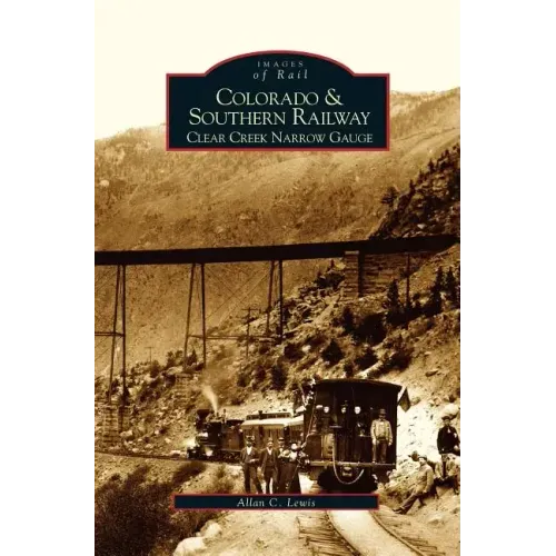 Colorado and Southern Railway: Clear Creek Narrow Gauge
