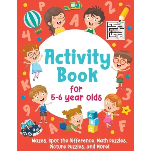 Activity Book For 5-6 Year Olds: Mazes, Spot the Difference, Math Puzzles, Picture Puzzles, and More!: (Gift Idea for Girls and Boys)