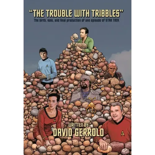 The Trouble With Tribbles: The Birth, Sale, and Final Production of One Episode of Star Trek