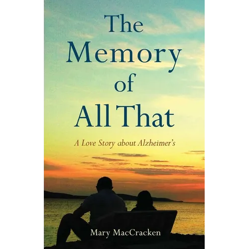 The Memory of All That: A Love Story about Alzheimer's