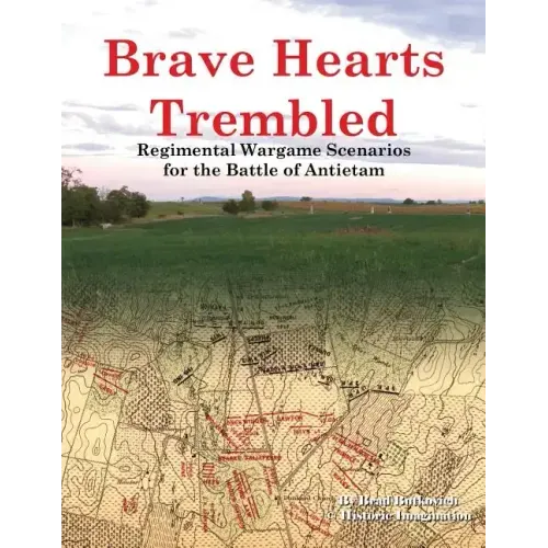 Brave Hearts Trembled: Regimental Wargame Scenarios for the Battle of Antietam