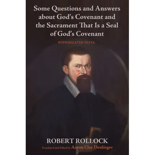 Some Questions and Answers about God's Covenant and the Sacrament That Is a Seal of God's Covenant: With Related Texts
