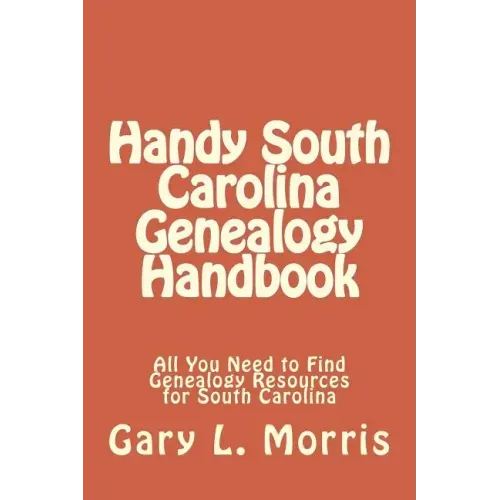 Handy South Carolina Genealogy Handbook: All You Need to Find Genealogy Resources for South Carolina
