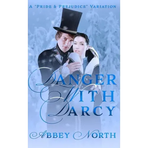 Danger With Darcy: A Pride & Prejudice Variation