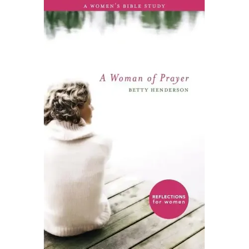 Woman of Prayer, A: A Women's Bible Study