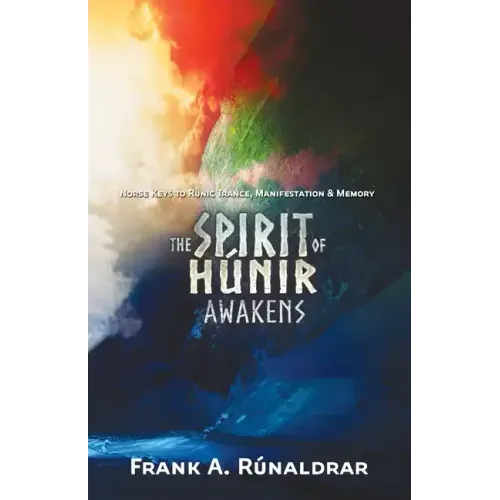 The Spirit of Hunir Awakens (Part 2): The Norse Keys to Runic Trance, Manifestation & Memory