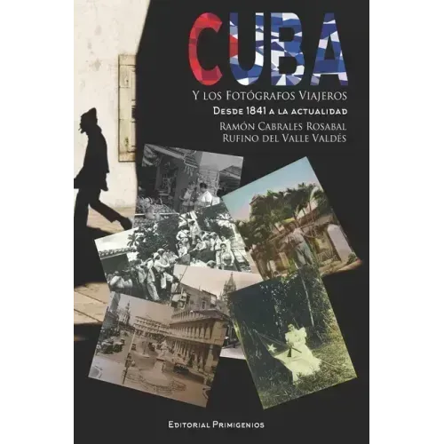Cuba y los fotógrafos viajeros: Desde 1841 a la actualidad)