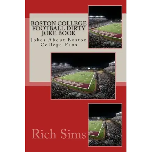 Boston College Football Dirty Joke Book: Jokes About Boston College Fans