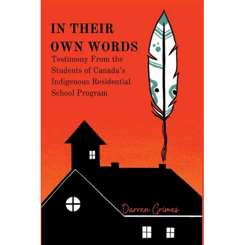 In Their Own Words - Testimony from the Students of Canada's Indigenous Residential School Program