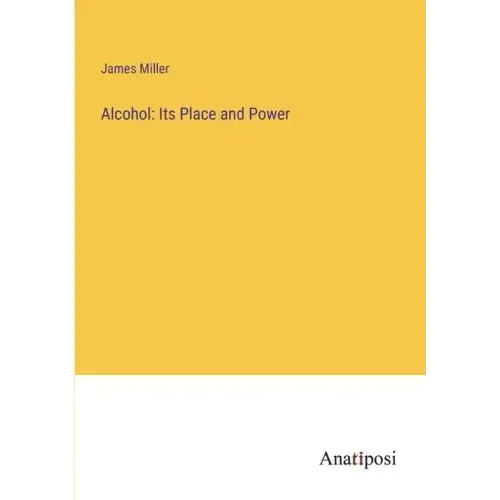 Alcohol: Its Place and Power