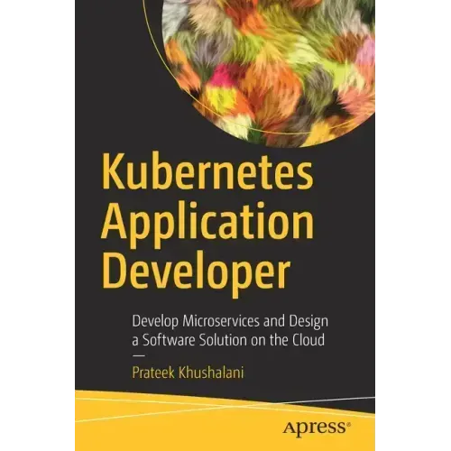 Kubernetes Application Developer: Develop Microservices and Design a Software Solution on the Cloud