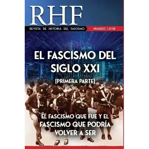 RHF - Revista de Historia del Fascismo: El Fascismo del Siglo XXI (Primera Parte). El Fascismo que fue y el Fascismo que podría volver a ser.