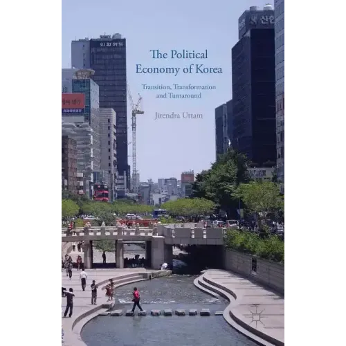 The Political Economy of Korea: Transition, Transformation and Turnaround