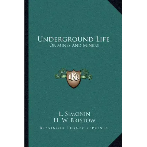 Underground Life: Or Mines and Miners