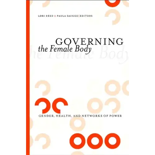 Governing the Female Body: Gender, Health, and Networks of Power