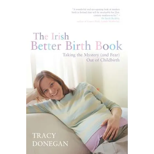 The Irish Better Birth Book: Taking the Mystery and Fear Out of Childbirth