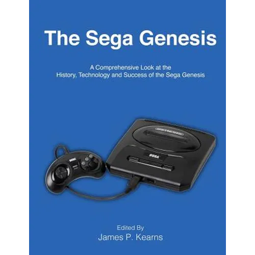 The Sega Genesis: A Comprehensive Look at the History, Technology and Success of the Sega Genesis