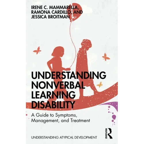 Understanding Nonverbal Learning Disability: A Guide to Symptoms, Management and Treatment