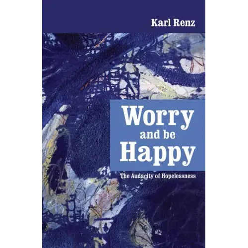Worry and be Happy: The Audacity of Hopelessness