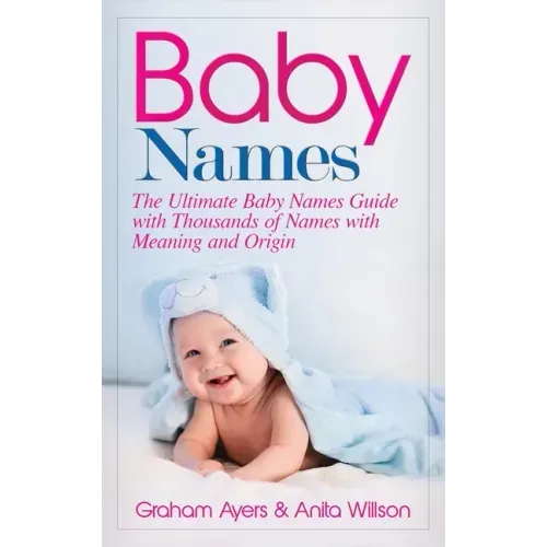 Baby Names: The Ultimate Baby Names Guide with Thousands of Names with Meaning and Origin