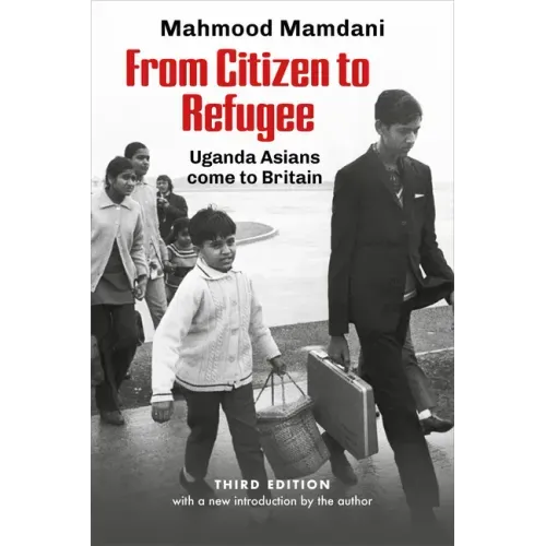 From Citizen to Refugee: Uganda Asians Come to Britain