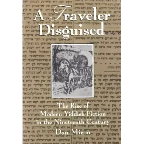 A Traveler Disguised: The Rise of Modern Yiddish Fiction in the Nineteenth Century