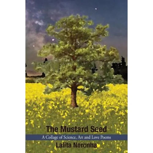 The Mustard Seed: A Collage of Science, Art and Love Poems