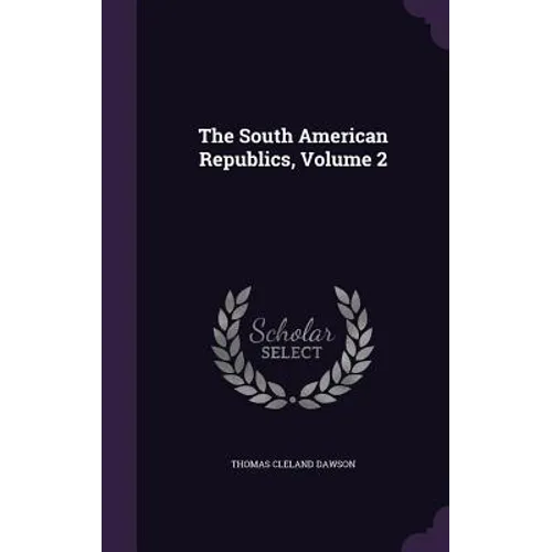 The South American Republics, Volume 2