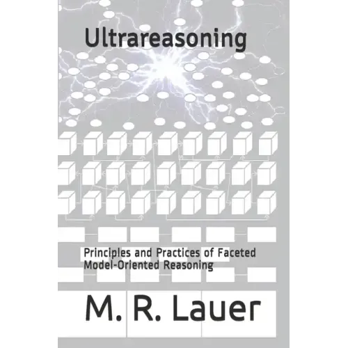 Ultrareasoning: Principles and Practices of Faceted Model-Oriented Reasoning