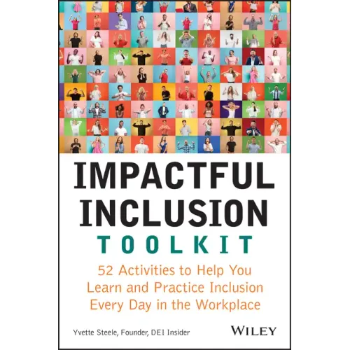 Impactful Inclusion Toolkit: 52 Activities to Help You Learn and Practice Inclusion Every Day in the Workplace
