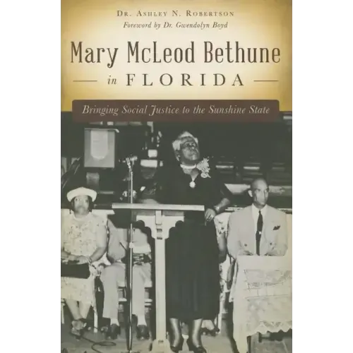 Mary McLeod Bethune in Florida: Bringing Social Justice to the Sunshine State