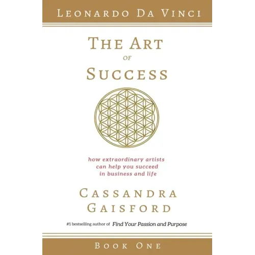 The Art of Success: Leonardo da Vinci: How Extraordinary Artists Can Help You Succeed in Business and Life