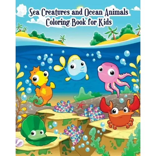 Sea Creatures and Ocean Animals Coloring Book for Kids: for Kids Ages 2-4, 4-8, Boys and Girls, Easy Coloring Pages for Little Hands with Thick Lines,