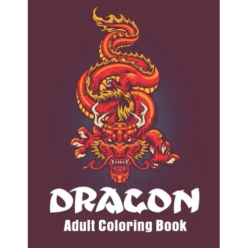 Dragon Adult Coloring Book: Dragon Designs Coloring pages for relaxation, Stress Relieving Coloring Book