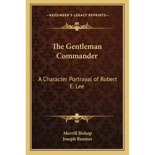 The Gentleman Commander: A Character Portrayal of Robert E. Lee