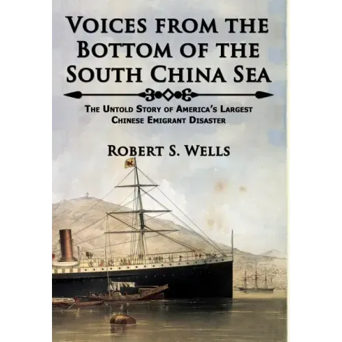 Voices from the Bottom of the South China Sea The Untold Story of America's Largest Chinese Emigrant Disaster
