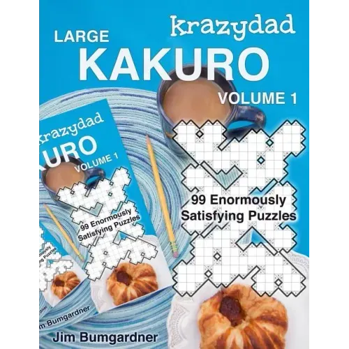 Krazydad Large Kakuro Volume 1: 99 Enormously Satisfying Puzzles