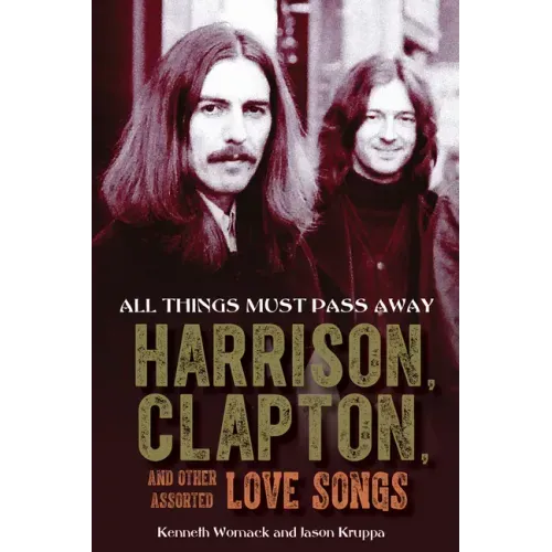 All Things Must Pass Away: Harrison, Clapton, and Other Assorted Love Songs