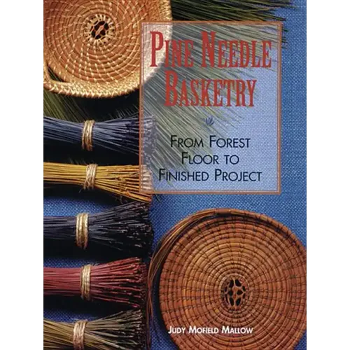 Pine Needle Basketry: From Forest Floor to Finished Project
