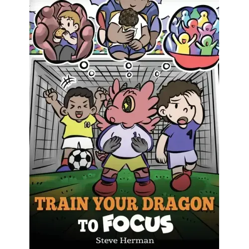 Train Your Dragon to Focus: A Children's Book to Help Kids Improve Focus, Pay Attention, Avoid Distractions, and Increase Concentration