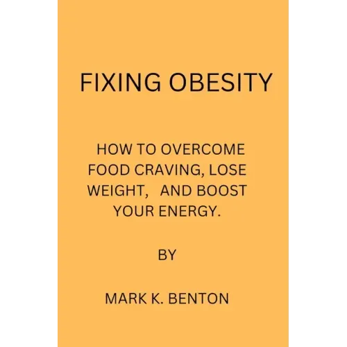 Fixing Obesity: How to Overcome Food Craving, Lose Weight and Boost Your Energy