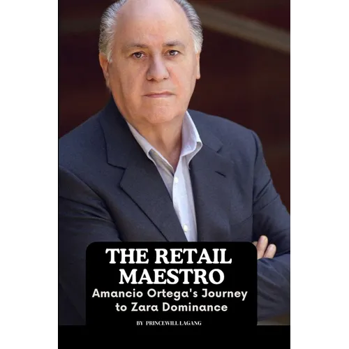 The Retail Maestro: Amancio Ortega's Journey to Zara Dominance